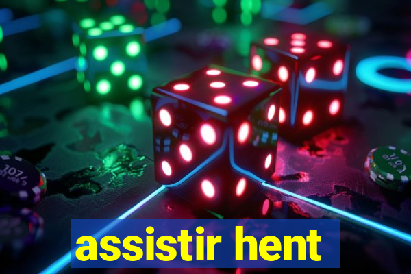 assistir hent